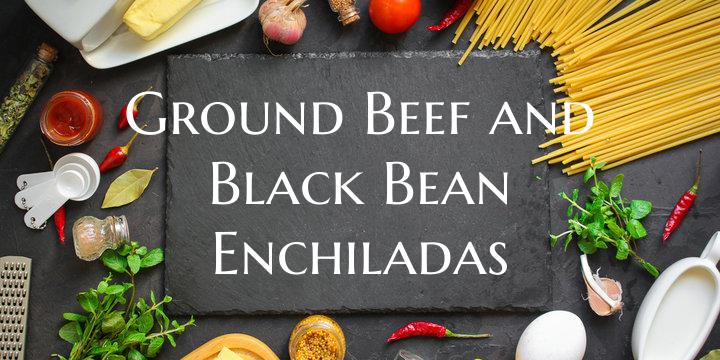Ground Beef and Black Bean Enchiladas
